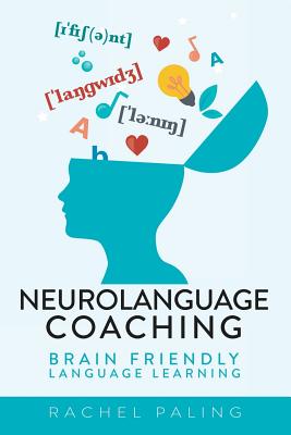 Neurolanguage Coaching: Brain Friendly Language Learning - Rachel Paling