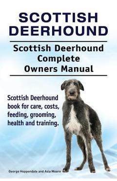 Coperta cărții 'Scottish Deerhound. Scottish Deerhound Complete Owners Manual. Scottish Deerhound book for care, costs, feeding,'