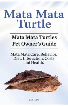 Coperta cărții 'Mata Mata Turtle. Mata Mata Turtles Pet Owner's Guide. Mata Mata Care, Behavior, Diet, Interaction, Costs and Health. -'