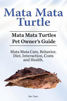 Mata Mata Turtle. Mata Mata Turtles Pet Owner's Guide. Mata Mata Care, Behavior, Diet, Interaction, Costs and Health. - Ben Team