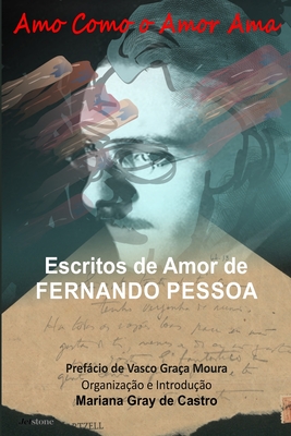 Amo como o Amor Ama: Escritos de Amor de Fernando Pessoa - Mariana Gray De Castro