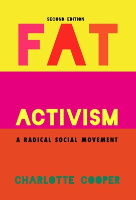 Fat Activism (Second Edition): A Radical Social Movement - Charlotte Cooper