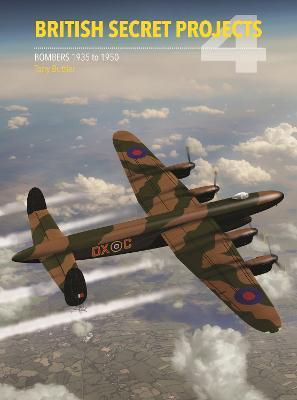 British Secret Projects 4: Bombers 1935-1950 - Tony Buttler