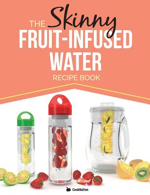 The Skinny Fruit-Infused Water Recipe Book - Cooknation