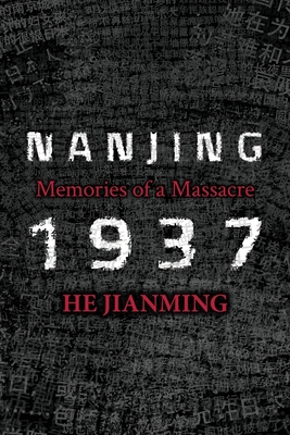 Nanjing 1937: Memories of a Massacre - Jianming He