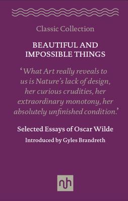 Beautiful and Impossible Things: Selected Essays of Oscar Wilde - Oscar Wilde