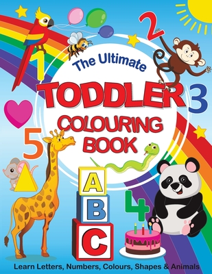 The Ultimate Toddler Colouring Book: Learn Letters, Numbers, Colours, Shapes & Animals - Feel Happy Books
