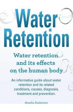 Coperta cărții 'Water Retention. Water retention and its effects on the human body. An informative guide about water retention and its'