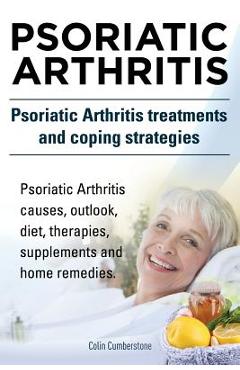 Poza produsului Psoriatic Arthritis. Psoriatic Arthritis treatments and coping strategies. Psoriatic Arthritis causes, outlook, diet, therapies, supplements and home - Colin Cumberstone
