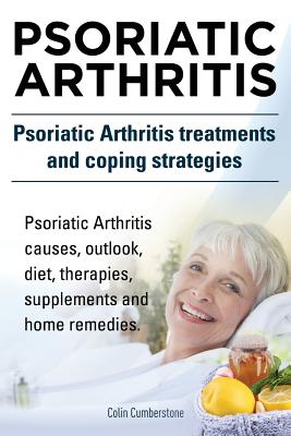 Psoriatic Arthritis. Psoriatic Arthritis treatments and coping strategies. Psoriatic Arthritis causes, outlook, diet, therapies, supplements and home - Colin Cumberstone