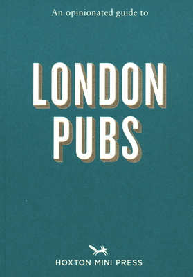 An Opinionated Guide to London Pubs - Matthew Curtis