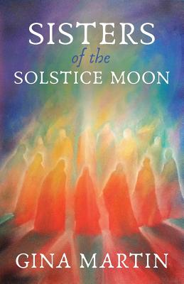 Sisters of the Solstice Moon - Gina Martin