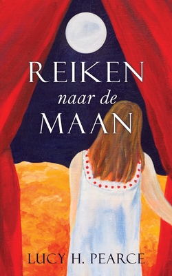 Reiken naar de Maan / Reaching for the Moon (Dutch edition): Een gids voor meisjes aan het begin - Lucy H. Pearce