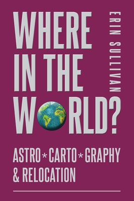 Where in the World: Astro*Carto*Graphy and Relocation - Erin Sullivan