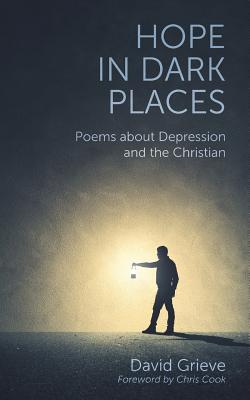 Hope in Dark Places: Poems about Depression and the Christian - David Grieve