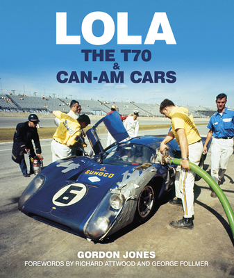 Lola: The T70 and Can-Am Cars - Gordon Jones