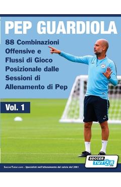 Coperta cărții 'Pep Guardiola - 88 Combinazioni Offensive e Flussi di Gioco Posizionale dalle Sessioni di Allenamento di Pep -'