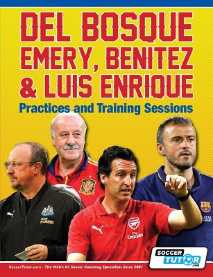 Del Bosque, Emery, Benitez & Luis Enrique - Practices and Training Sessions - Soccertutor Com