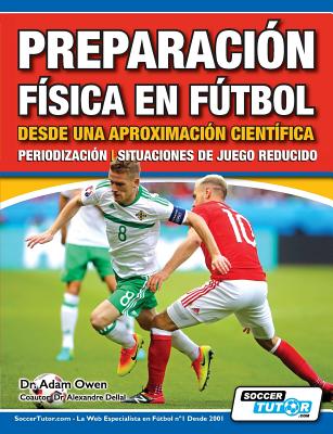 Preparación Física en Fútbol desde una Aproximación Científica - Periodización Situaciones de juego reducido - Adam Owen