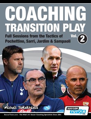 Coaching Transition Play Vol.2 - Full Sessions from the Tactics of Pochettino, Sarri, Jardim & Sampaoli - Michail Tsokaktsidis