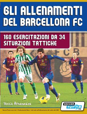 Gli allenamenti del BARCELLONA FC - 160 esercitazioni da 34 situazioni tattiche - Terzis Athanasios