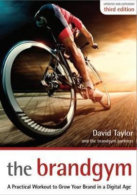 The Brandgym: A Practical Workout for Growing Brands in a Digital Age - David Taylor