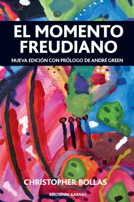 El Momento Freudiano: Nueva Edición Con Prólogo de André Green - Christopher Bollas