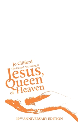 The Gospel According to Jesus, Queen of Heaven: 10th Anniversary Edition - Jo Clifford