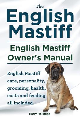 English Mastiff. English Mastiff Owners Manual. English Mastiff care, personality, grooming, health, costs and feeding all included. - Harry Holstone