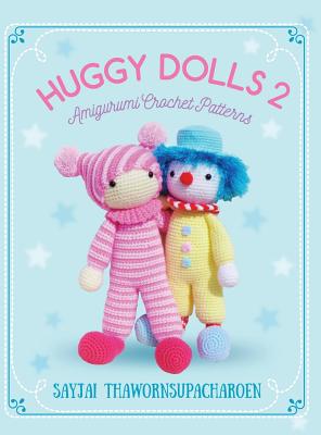 Huggy Dolls 2: Amigurumi Crochet Patterns - Sayjai Thawornsupacharoen