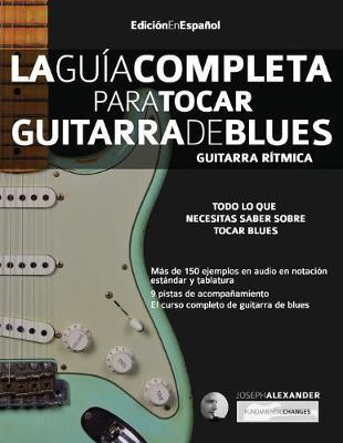 La guía completa para tocar guitarra de blues Libro 1: Guitarra rítmica - Joseph Alexander