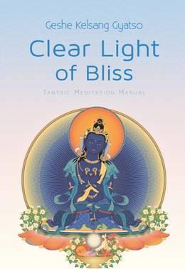 Clear Light of Bliss: Tantric Meditation Manual - Geshe Kelsang Gyatso