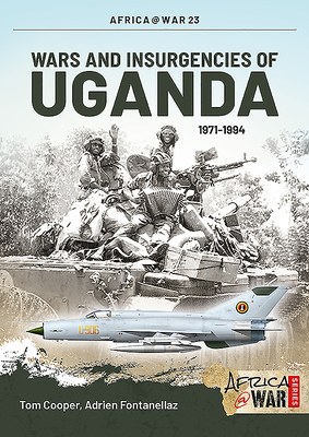 Wars and Insurgencies of Uganda 1971-1994 - Tom Cooper