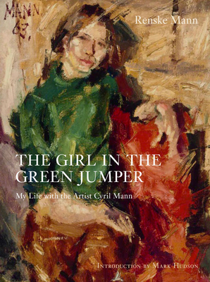The Girl in the Green Jumper: My Life with the Artist Cyril Mann - Mark Hudson