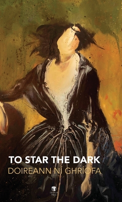 To Star the Dark - Doireann Ní Ghríofa