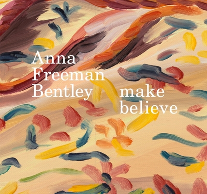 Anna Freeman Bentley - Make Believe - Anna Freeman Bentley