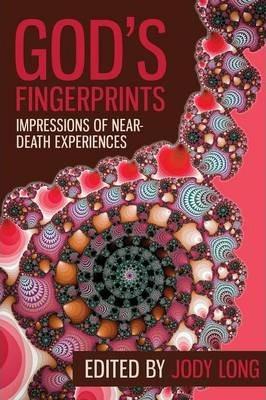 God's Fingerprints: Impressions of Near Death Experiences - Jody Long