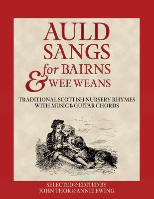 Auld Sangs for Bairns & Wee Weans: Traditional Scottish Nursery Rhymes with Music and Guitar Chords - John Thor Ewing