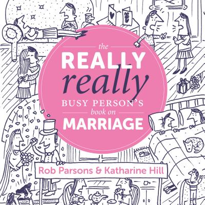 The Really Really Busy Person's Book on Marriage - Rob Parsons