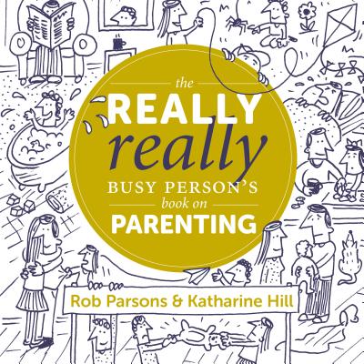 The Really Really Busy Person's Book on Parenting - Rob Parsons