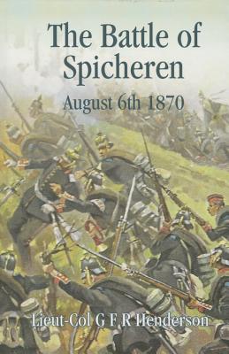 The Battle of Spicheren August 6th 1870 - G. F. R. Henderson