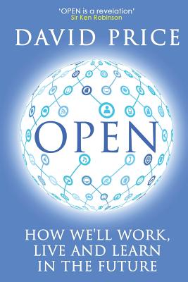 Open: How we'll work, live and learn in the future - David Price