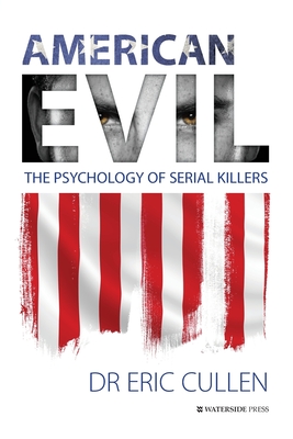 American Evil: The Psychology of Serial Killers - Eric Cullen