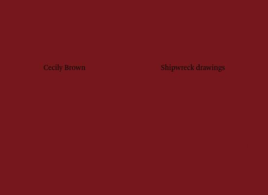 Cecily Brown: Shipwreck Drawings - Cecily Brown