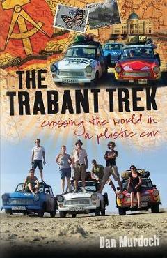 Poza produsului The Trabant Trek: Crossing the World in a Plastic Car - Dan Murdoch