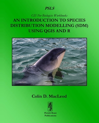 An Introduction To Species Distribution Modelling (SDM) Using QGIS And R - Colin D. Macleod