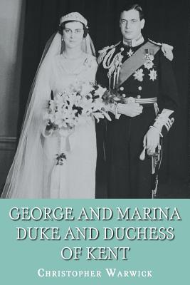 George and Marina: Duke and Duchess of Kent - Christopher Warwick