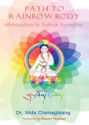 Path to Rainbow Body - Introduction to Yuthok Nyingthig - Nida Chenagtsang