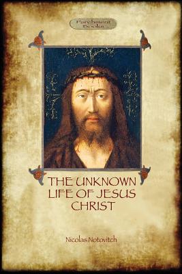 The Unknown Life of Jesus: original text with photographs and map (Aziloth Books) - Nicolas Notovitch