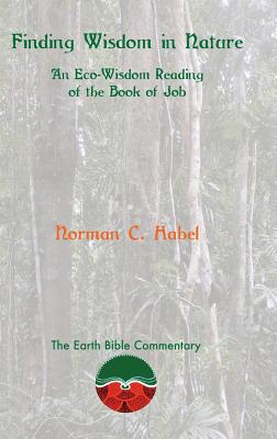 Finding Wisdom in Nature: An Eco-Wisdom Reading of the Book of Job - Norman C. Habel